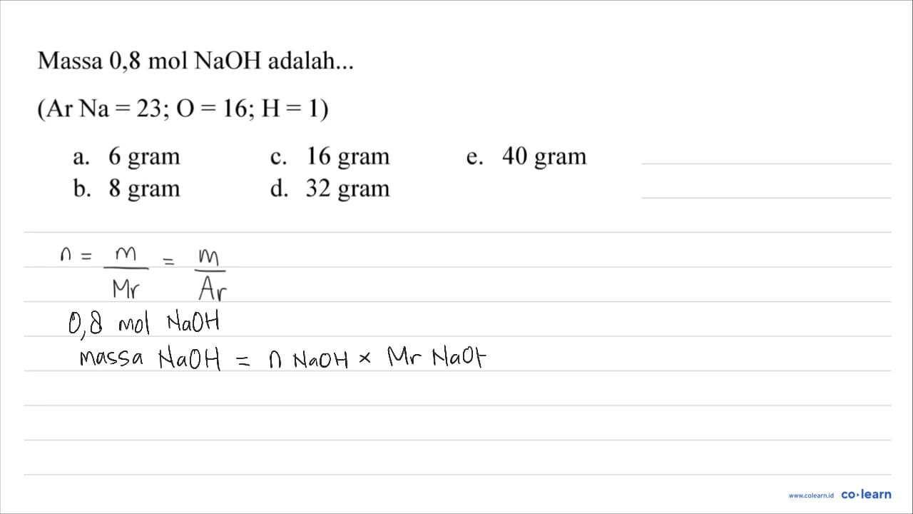 Massa 0,8 mol NaOH adalah... (Ar Na=23 ; O=16 ; H=1)