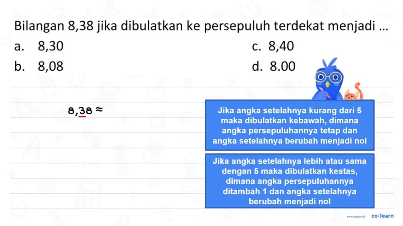 Bilangan 8,38 jika dibulatkan ke persepuluh terdekat