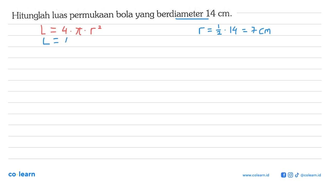 Hitunglah luas permukaan bola yang berdiameter 14 cm.