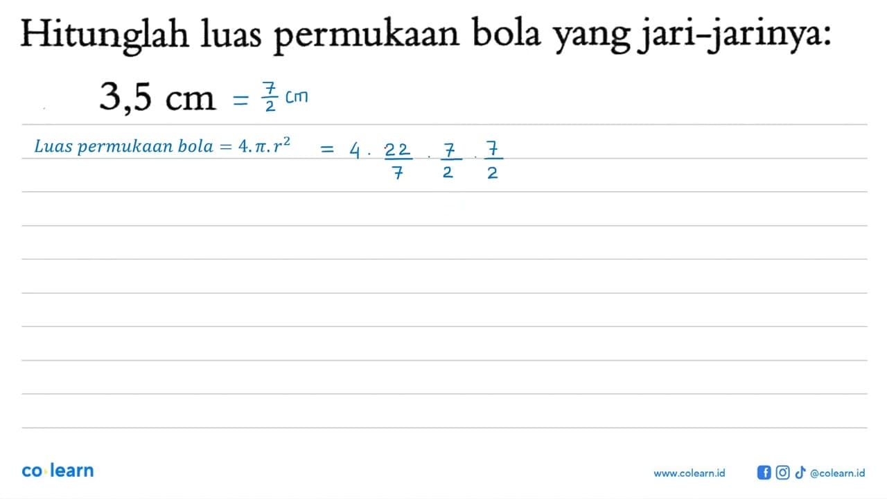 Hitunglah luas permukaan bola yang jari-jarinya:3,5 cm