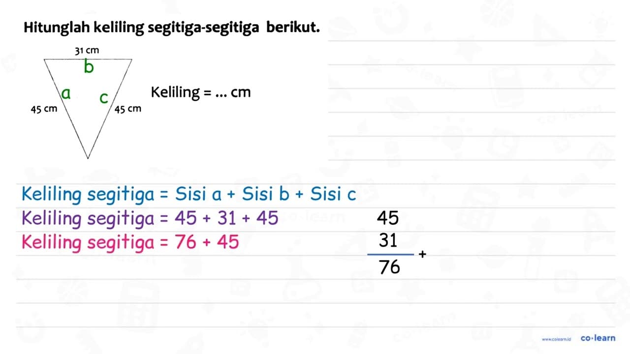 Hitunglah keliling segitiga-segitiga berikut. 45 cm 31 cm