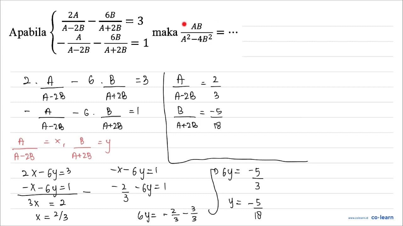 Apabila {(2 A)/(A-2 B)-(6 B)/(A+2 B)=3 -(A)/(A-2 B)-(6