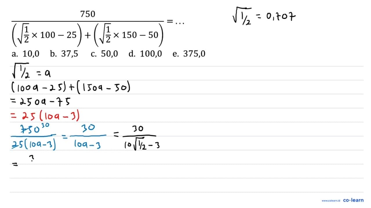 750/((akar(1/2) x 100 - 25) + (akar(1/2) x 150 - 50)=...