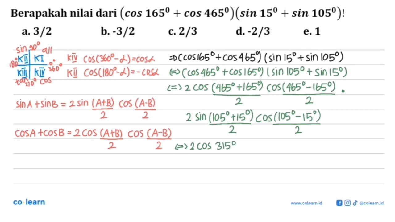 Berapakah nilai dari (cos 165+cos 465)(sin 150 +sin 105)!