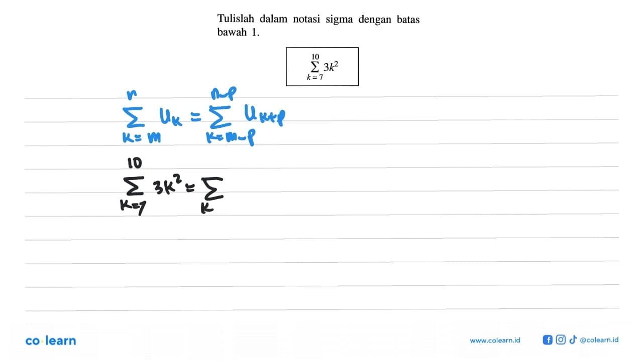 Tulislah dalam notasi sigma dengan batas bawah 1. sigma k=7