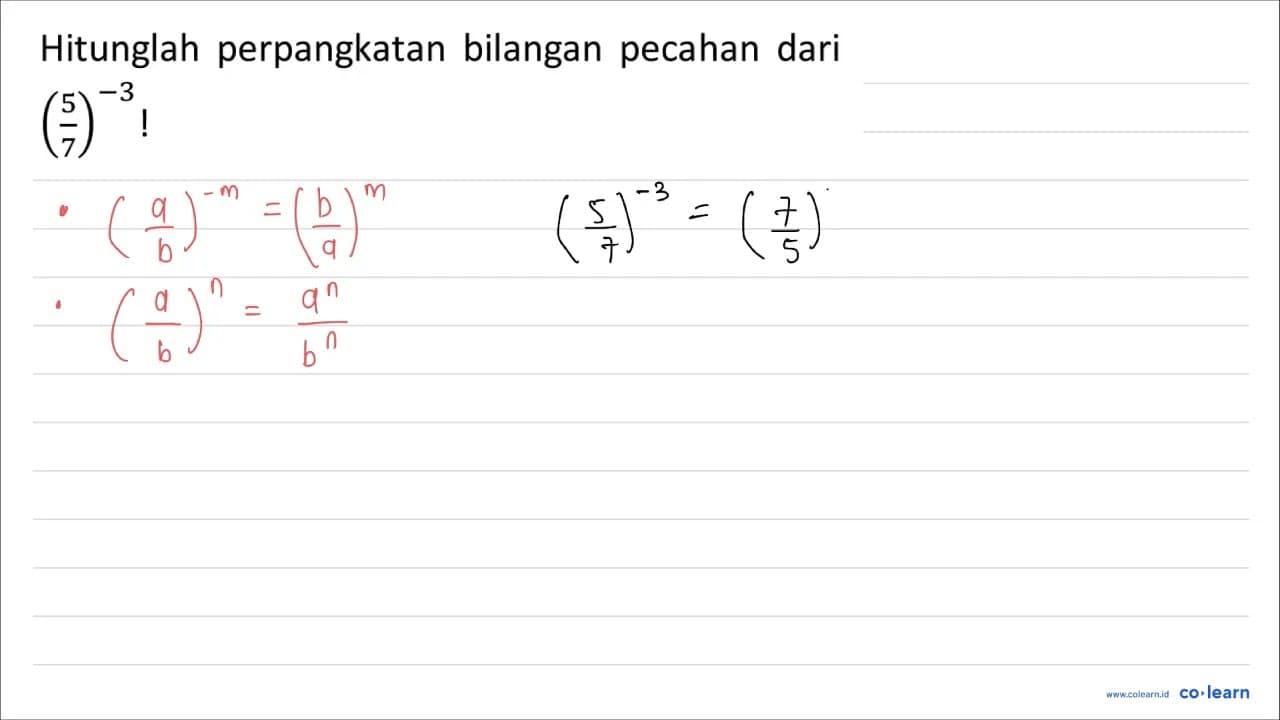 Hitunglah perpangkatan bilangan pecahan dari ((5)/(7))^(-3)