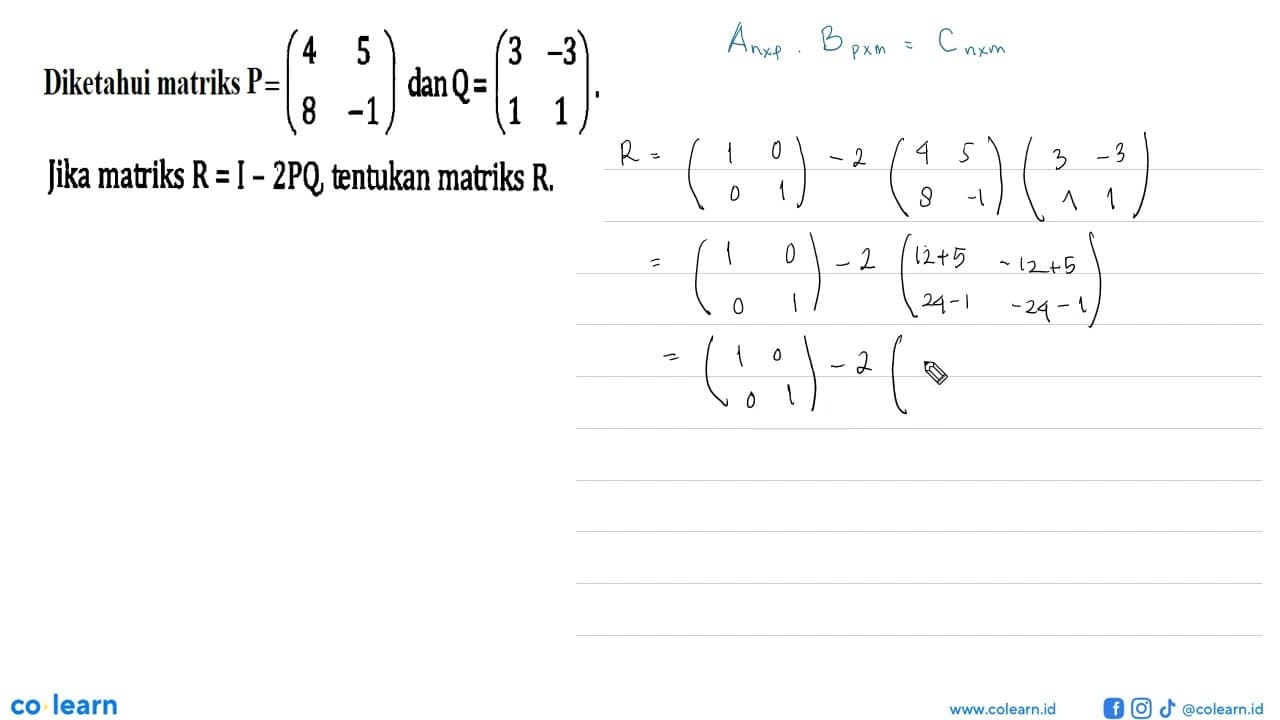 Diketahui matriks P=(4 5 8 -1) dan Q=( 3 -3 1 1). Jika