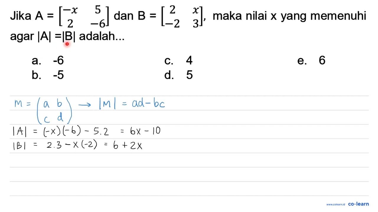 Jika A=[-x 5 2 -6] dan B=[2 x -2 3] , maka nilai x yang