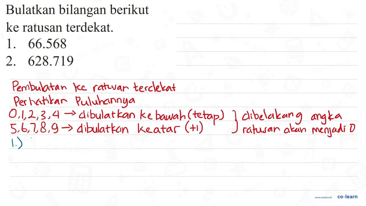 Bulatkan bilangan berikut ke ratusan terdekat. 1. 66.568 2.