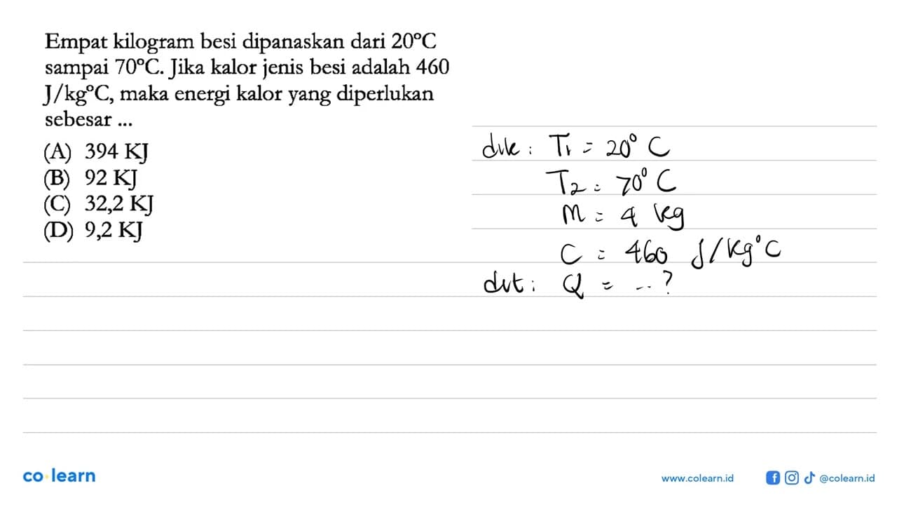 Empat kilogram besi dipanaskan dari 20 C sampai 70 C. Jika