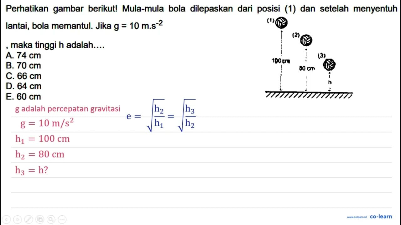 Perhatikan gambar berikut! Mula-mula bola dilepaskan dari