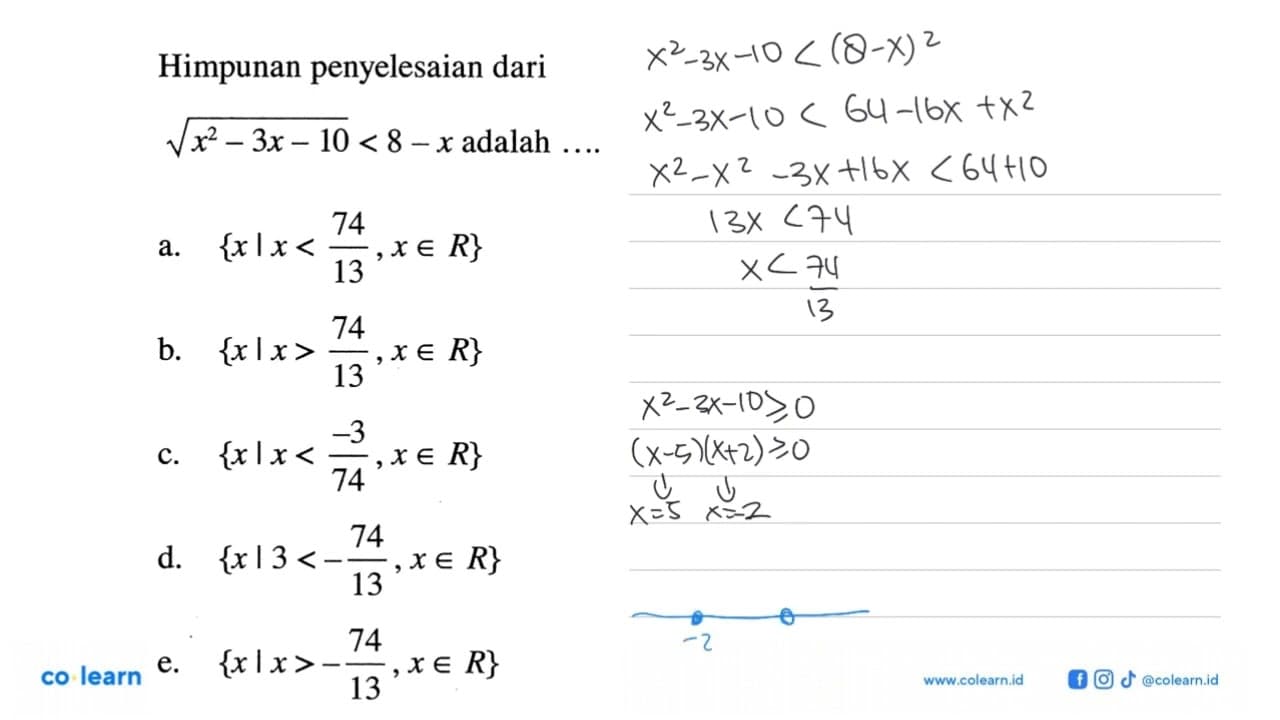 Himpunan penyelesaian dari akar(x^2-3x-10)<8-x adalah ...