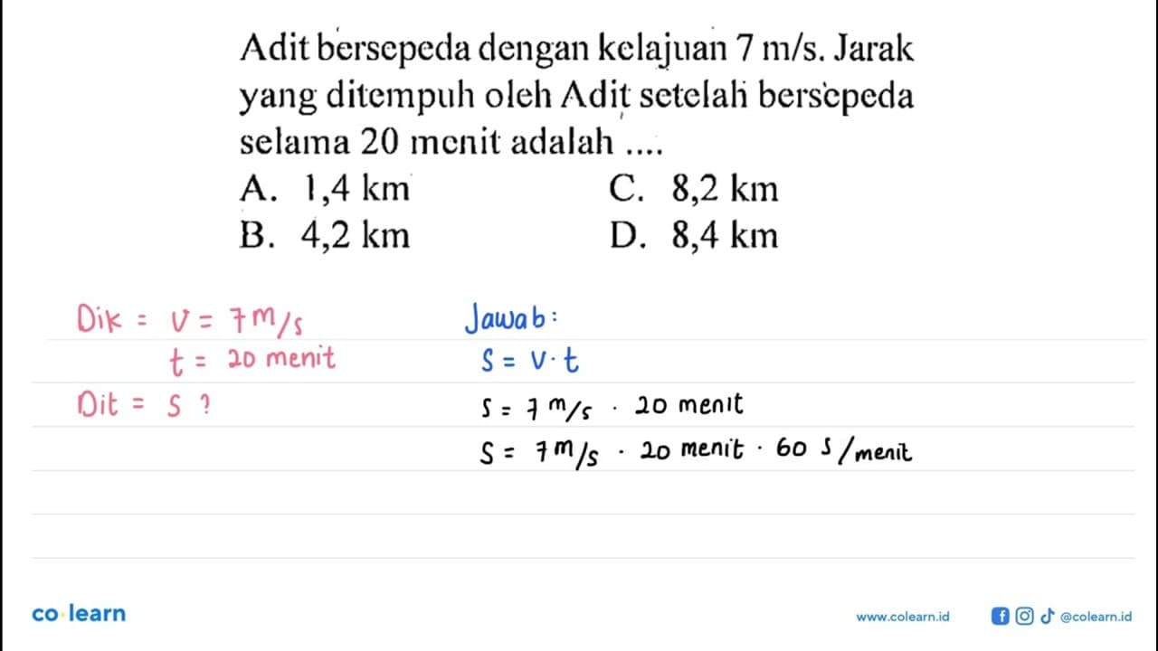 Adit bersepeda dengan kelajuan 7 m/s. Jarak yang ditempuh