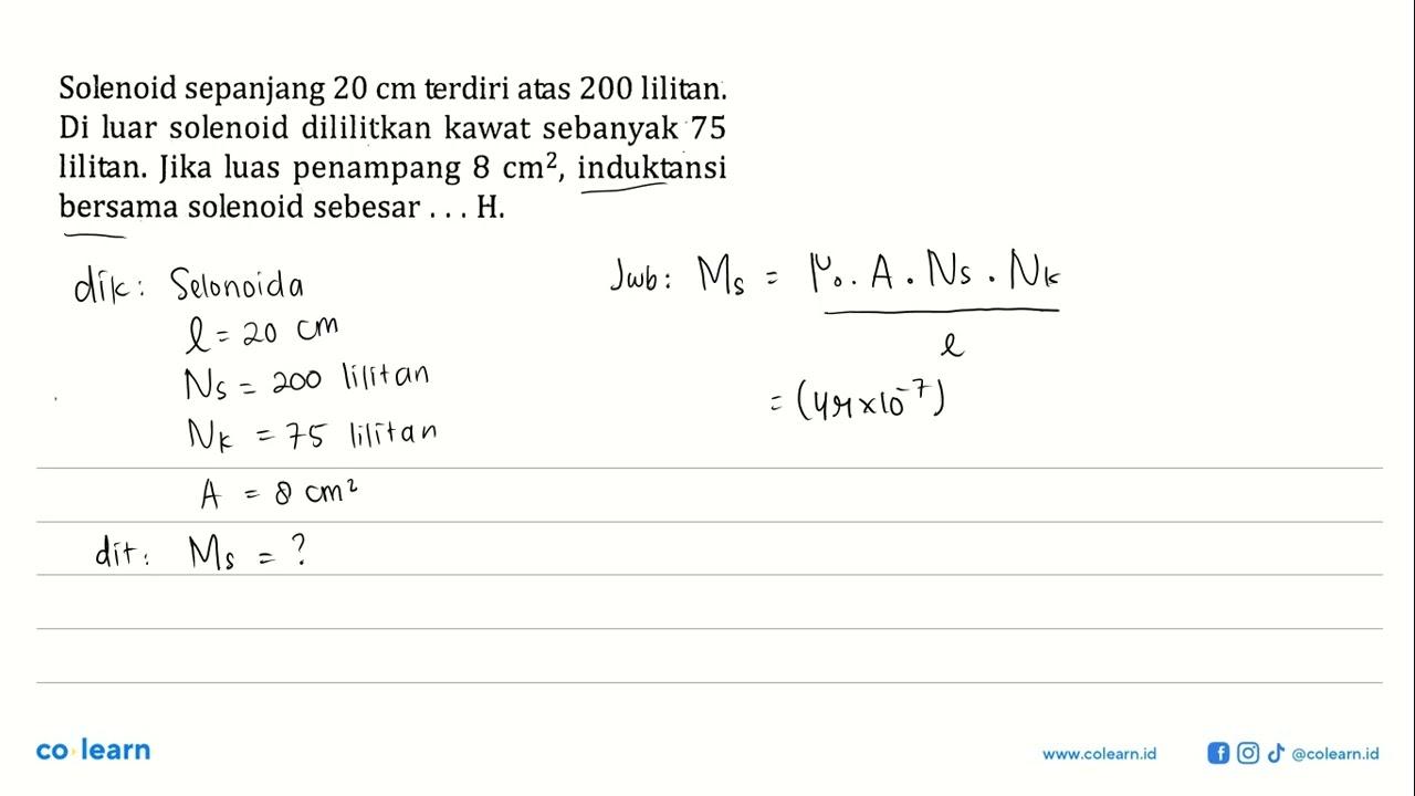 Solenoid sepanjang 20 cm terdiri atas 200 lilitan. Di luar