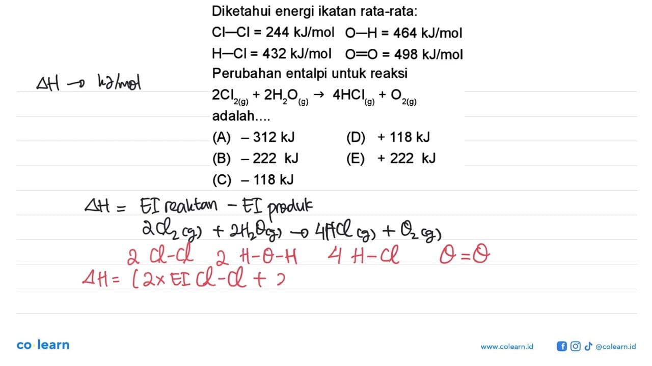 Diketahui energi ikatan rata-rata: Cl-Cl = 244 kJ/mol O-H=