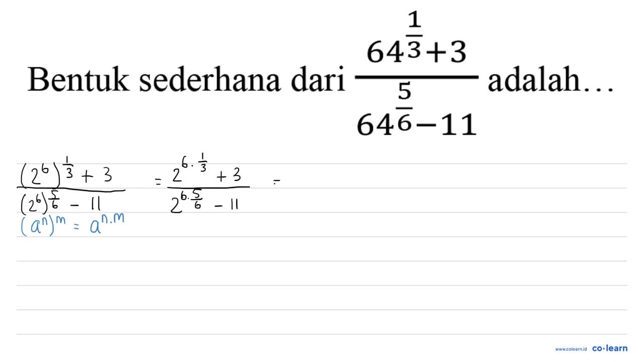 Bentuk sederhana dari (64^((1)/(3))+3)/(64^((5)/(6))-11)