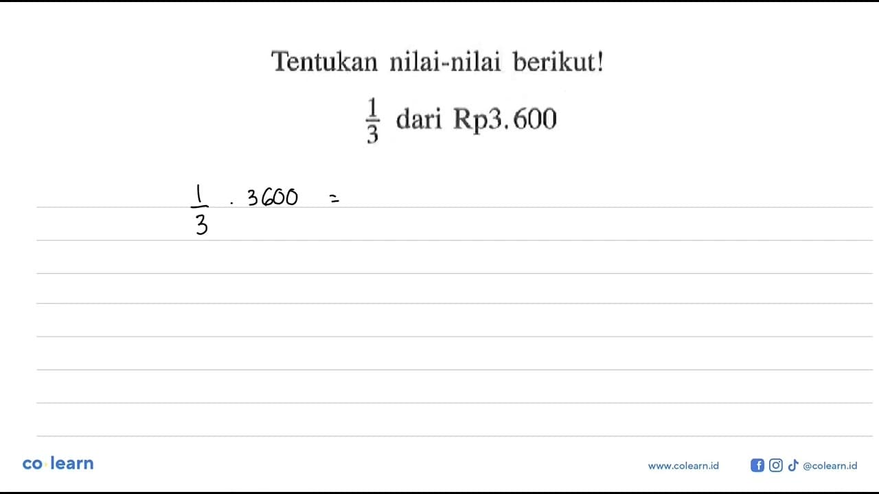 Tentukan nilai-nilai berikut! 1/3 dari Rp3.600