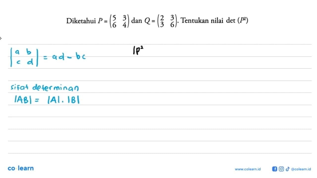 Diketahui P=(5 3 6 4) dan Q=(2 3 3 6). Tentukan nilai det