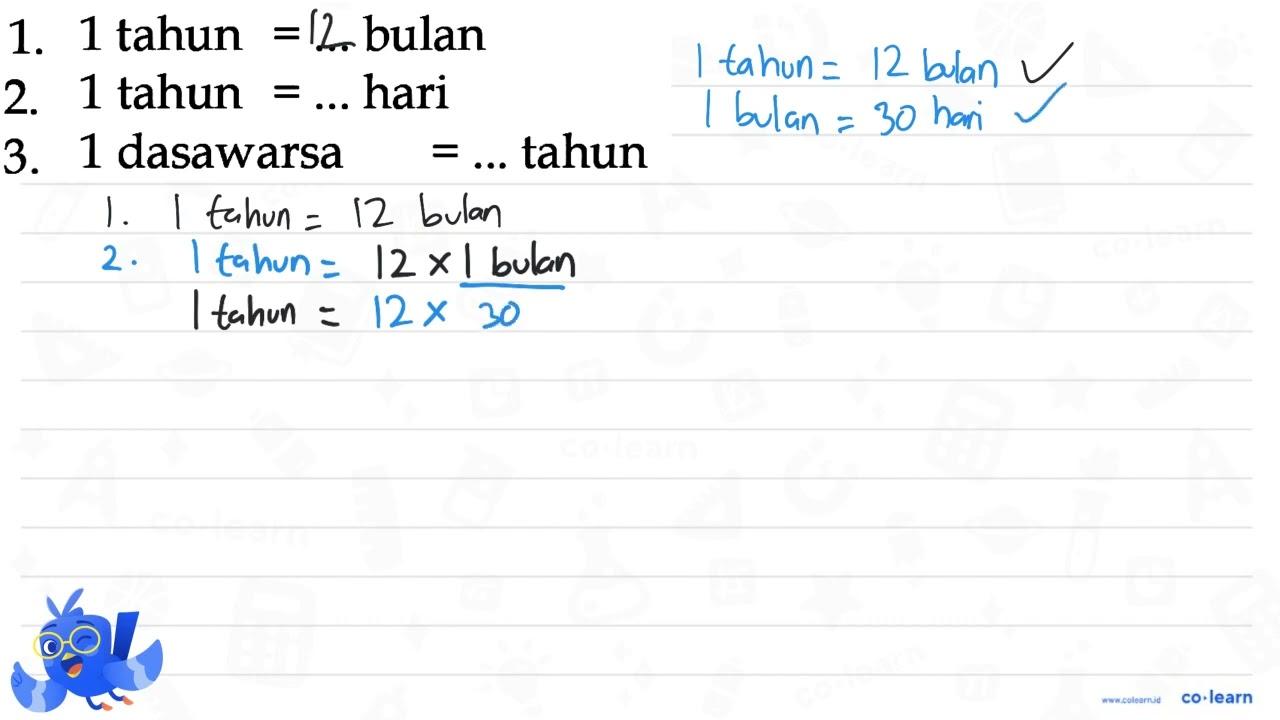 1. 1 tahun = .... bulan 2. 1 tahun = ... hari 3. 1