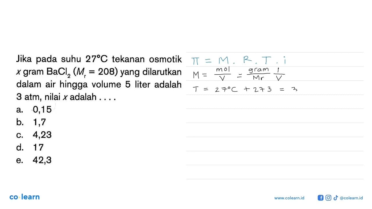 Jika pada suhu 27 C tekanan osmotik x gram BaCl2 (Mr = 208)