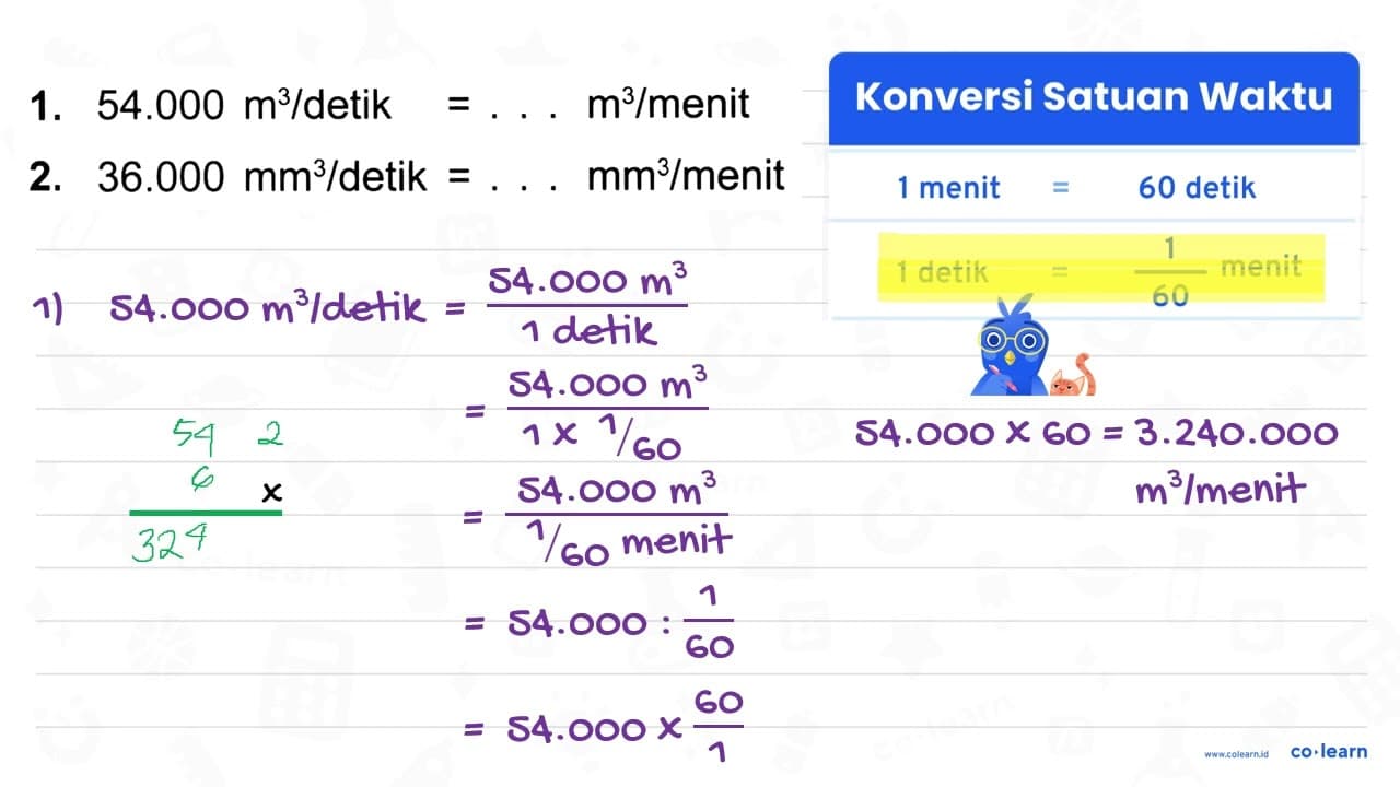 1. 54.000 m^(3) / detik =... m^(3) / menit 2. 36.000