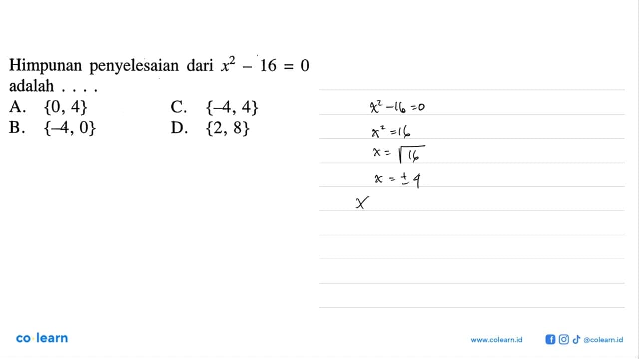 Himpunan penyelesaian dari x^2-16=0 A. {0,4} B. {-4,0} C.