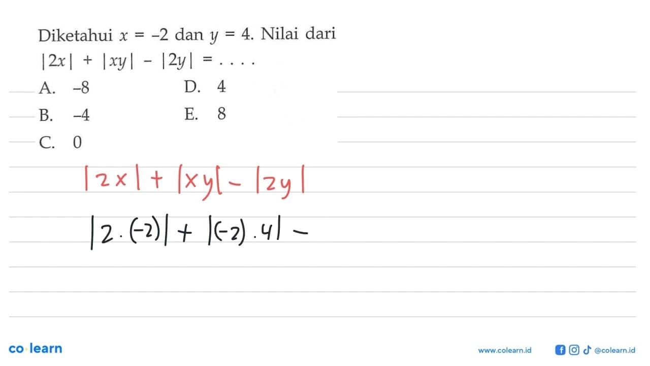 Diketahui x=-2 dan y=4. Nilai |2x|+|xy|-|2y|=....