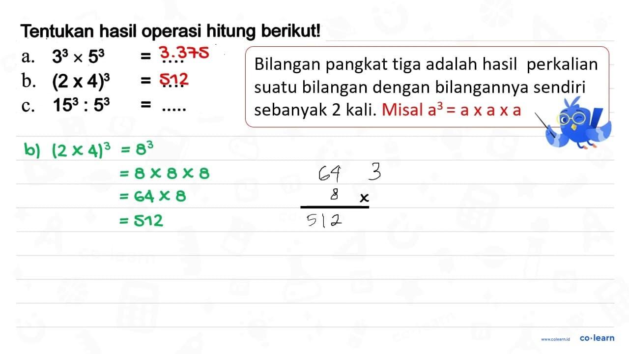 Tentukan hasil operasi hitung berikut! a. 3^(3) x 5^(3)=...