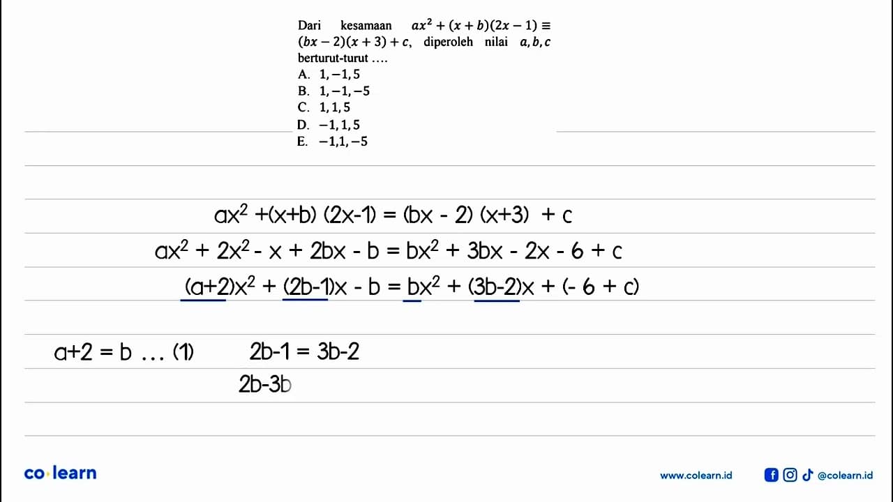 Dari kesamaan ax^2+(x+b)(2x-1)=(bx-2)(x+3)+c, diperoleh