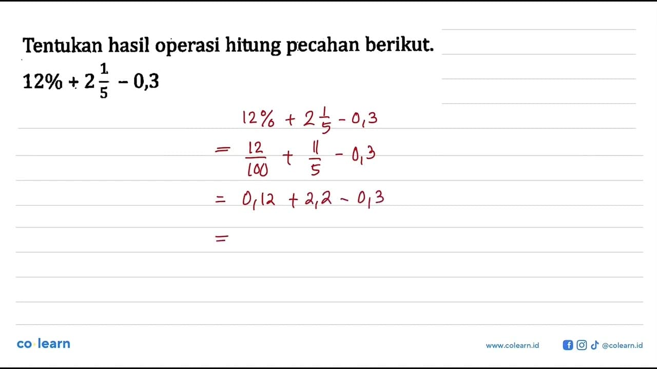 Tentukan hasil operasi hitung pecahan berikut. 12% + 2 1/5