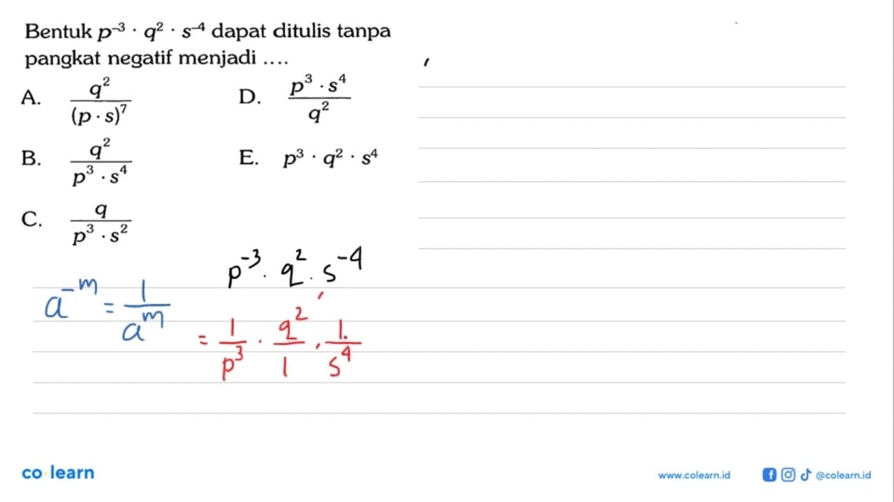 Bentuk p^-3 q^2 s^-4 dapat ditulis tanpa pangkat negatif