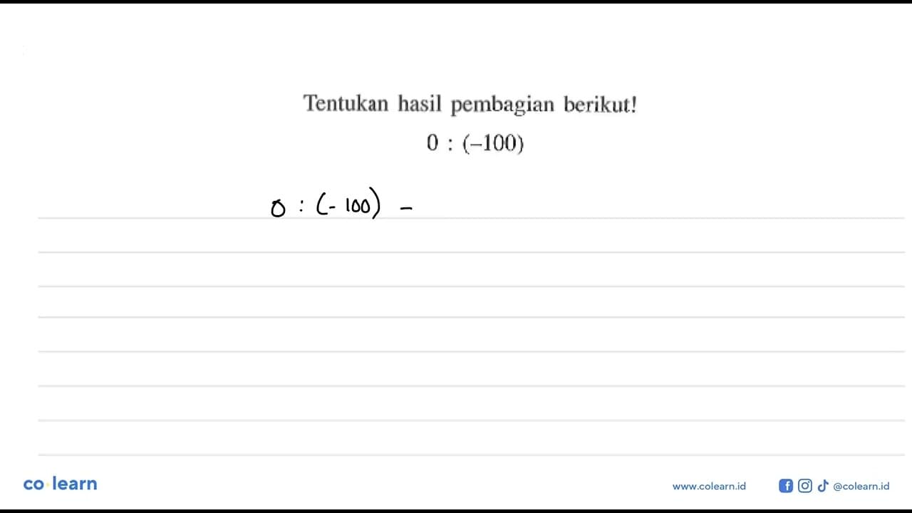 Tentukan hasil pembagian berikut ! 0 : (-100)