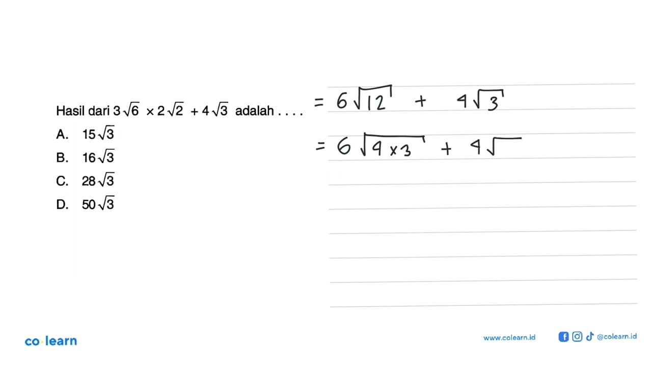 Hasil dari 3sqrt 6×2sqrt 2+4sqrt 3 adalah..... A. 15sqrt 3