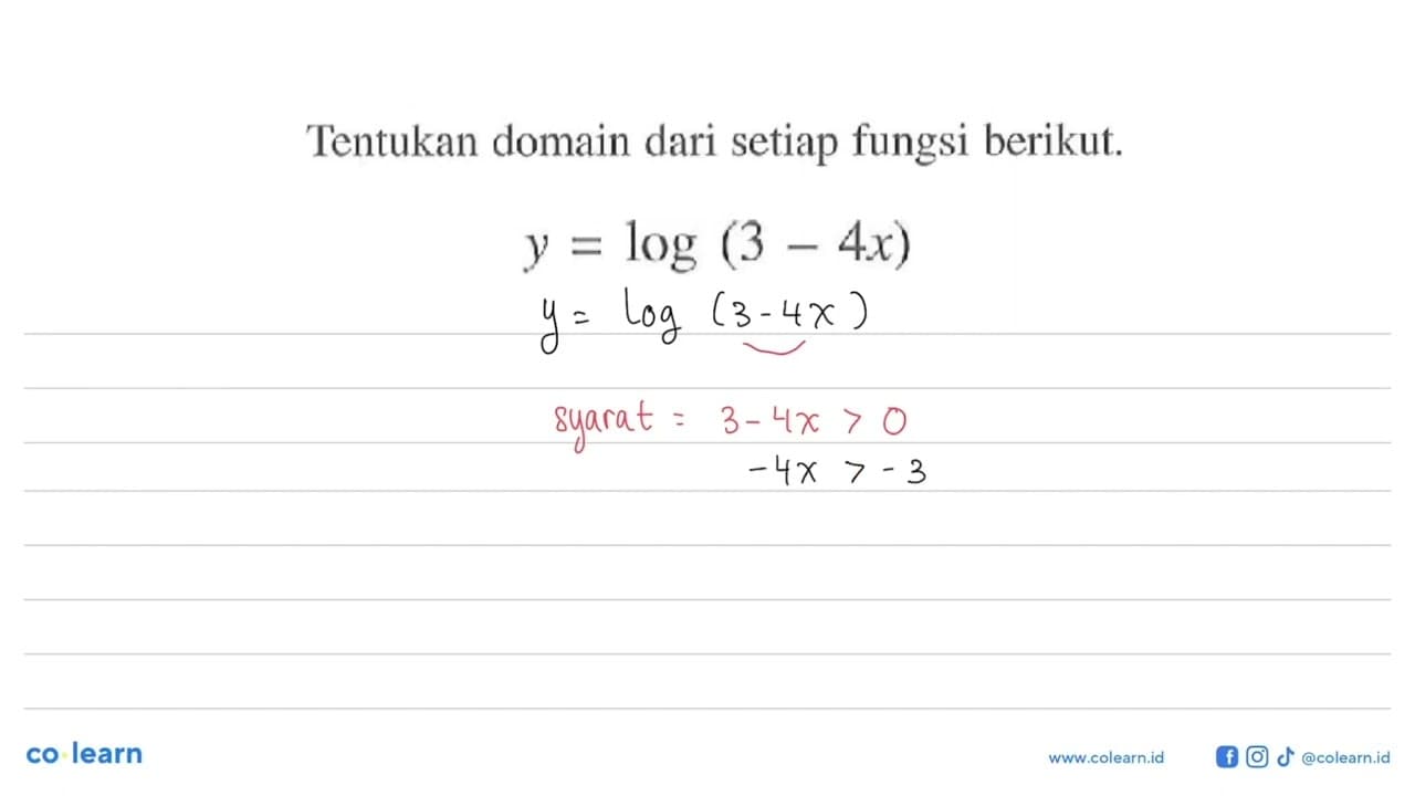 Tentukan domain dari setiap fungsi berikut. y=log(3-4x)