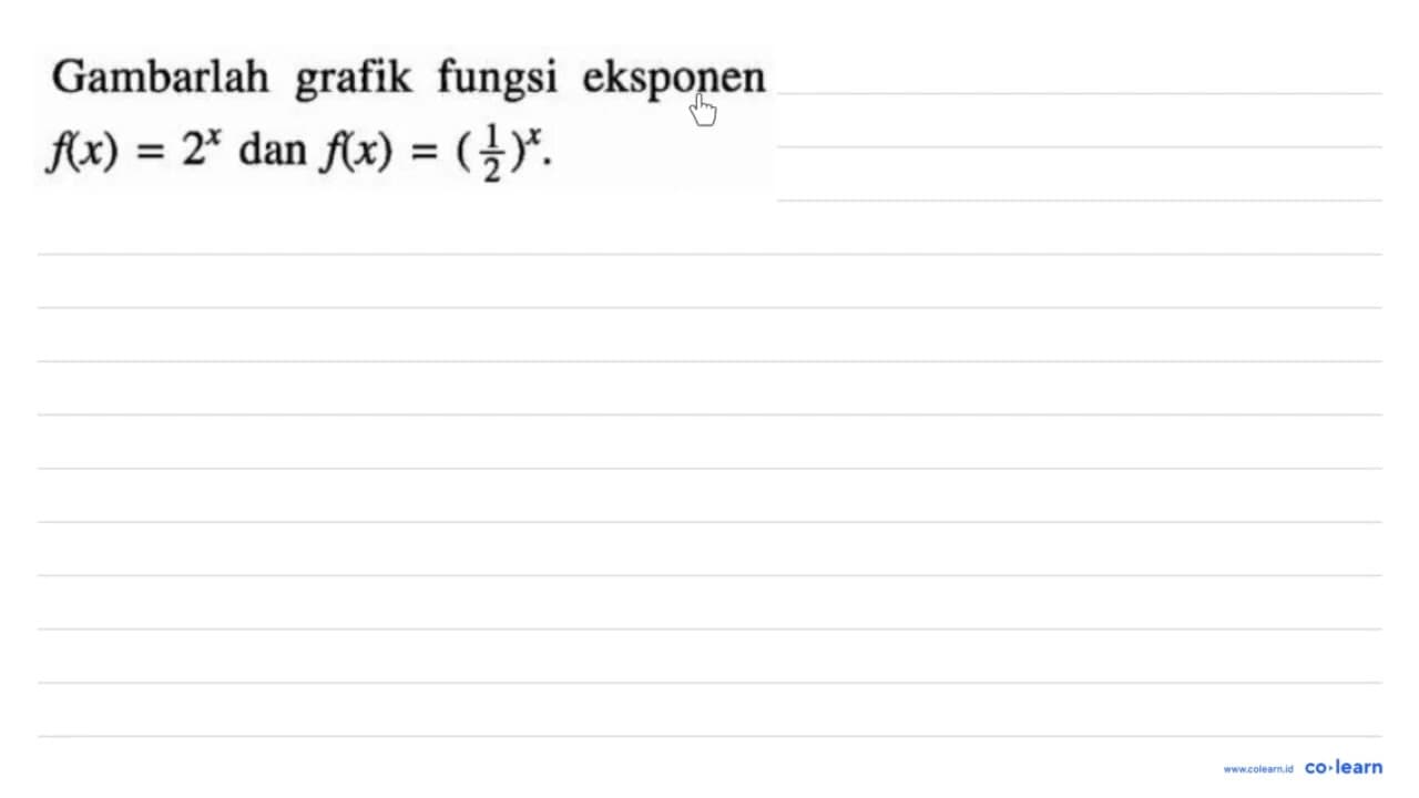 Gambarlah grafik fungsi eksponen f(x)=2^x dan f(x)=(1/2)^x.