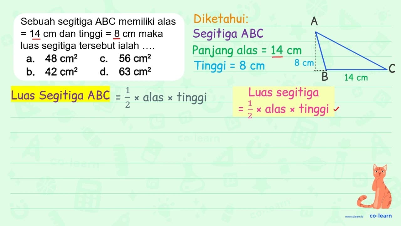 Sebuah segitiga ABC memiliki alas = 14 cm dan tinggi =8 cm