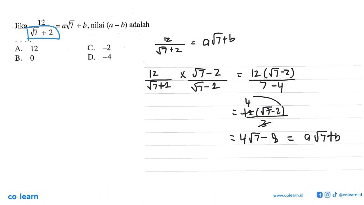 Jika 12/(akar(7) + 2) = a akar(7) + b, nilai (a - b)