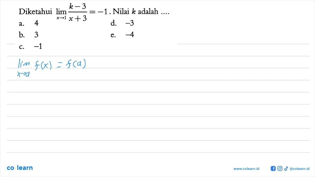 Diketahui lim x -> 1 (k-3)/(x+3)=-1 . Nilai k adalah ....