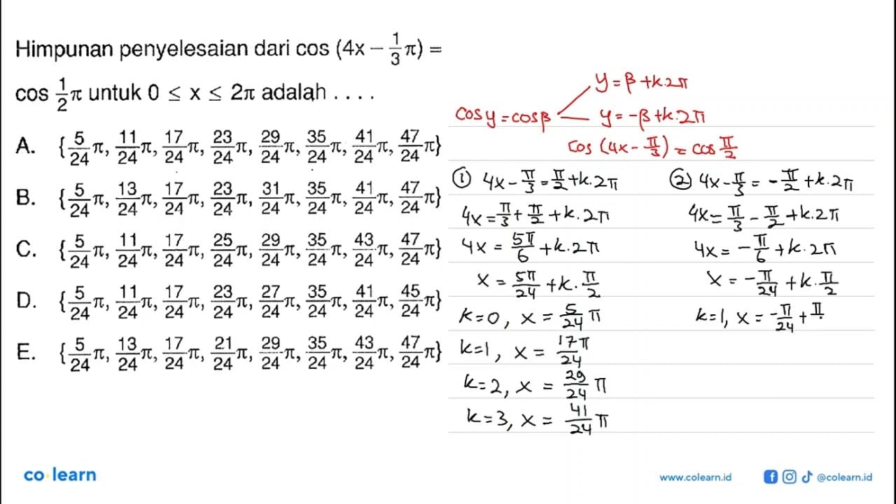 Himpunan penyelesaian dari cos(4x-1/3 pi)=cos(1/2 pi) untuk