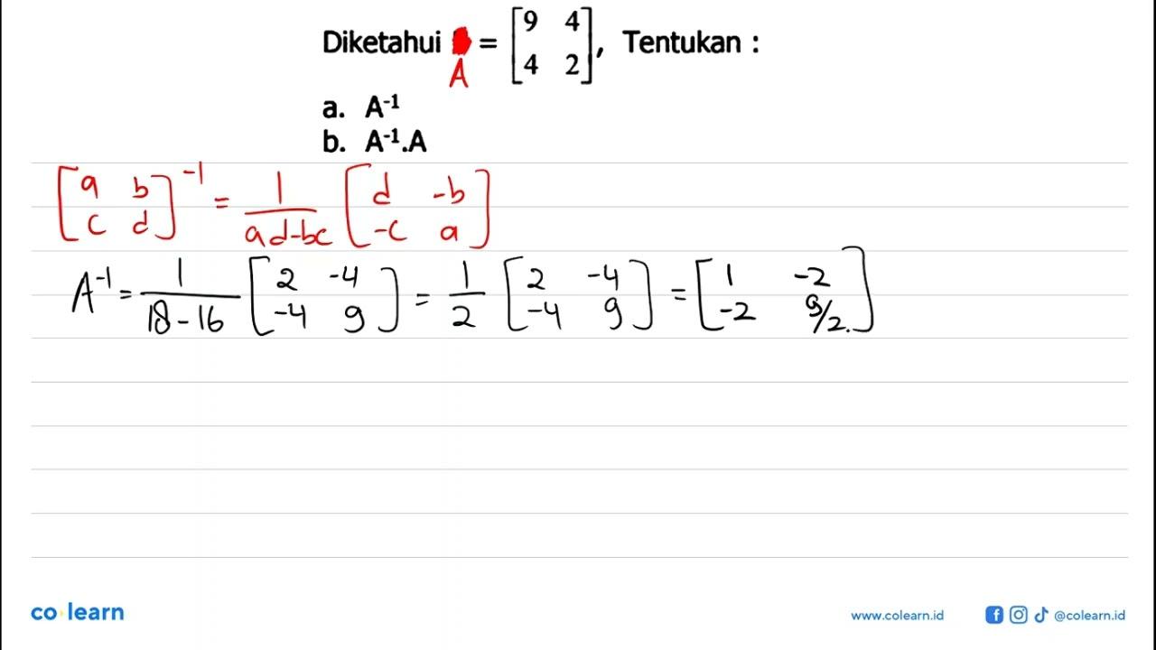 Diketahui B =[9 4 4 2],Tentukan a. A^-1 b. A^-1.A