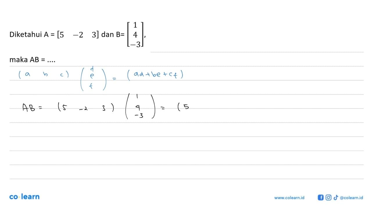 Diketahui A = [5 -2 3] dan B = [1 4 -3], maka AB = ....