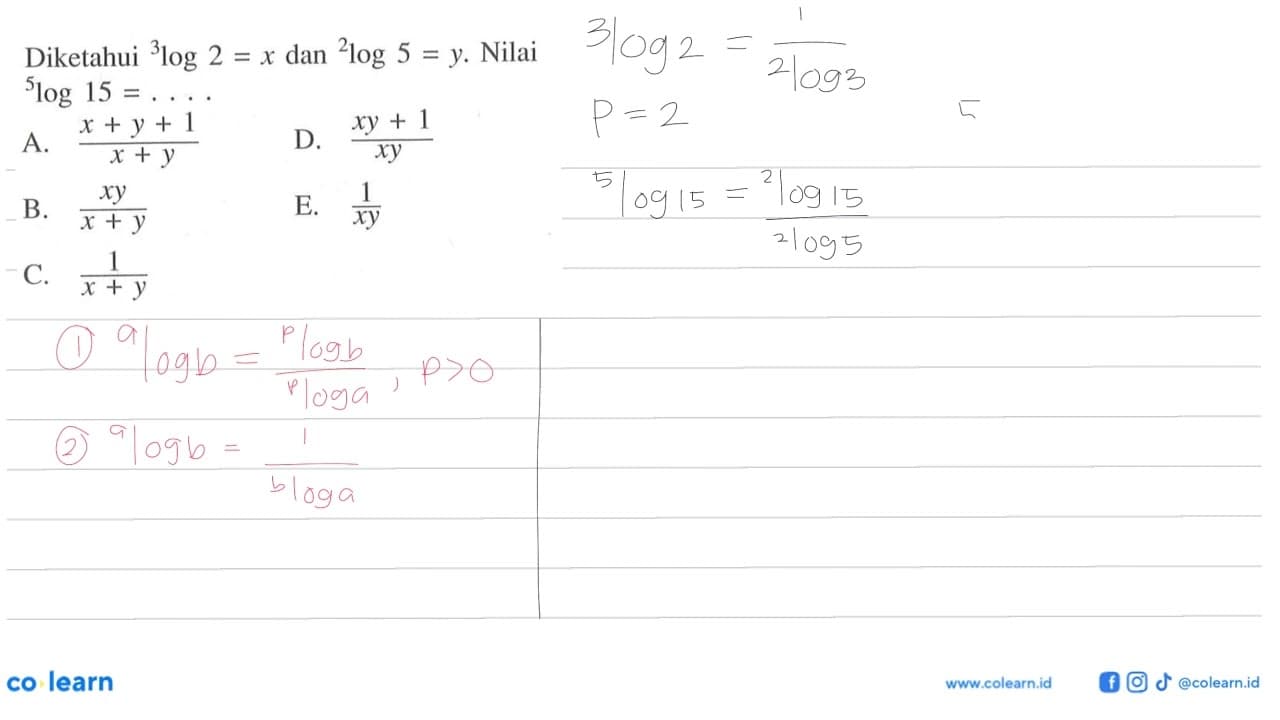 Diketahui 3log 2=x dan 2log 5=y. Nilai 5log 15=....