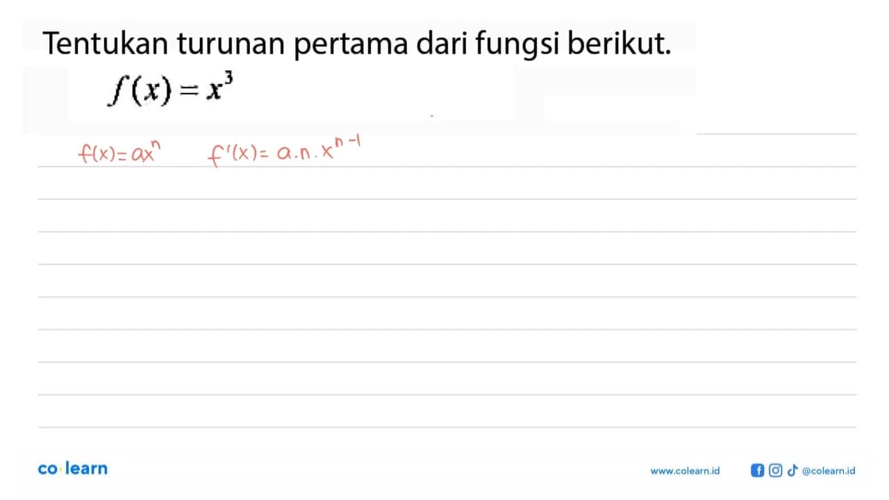 Tentukan turunan pertama dari fungsi berikut.f(x)=x^3