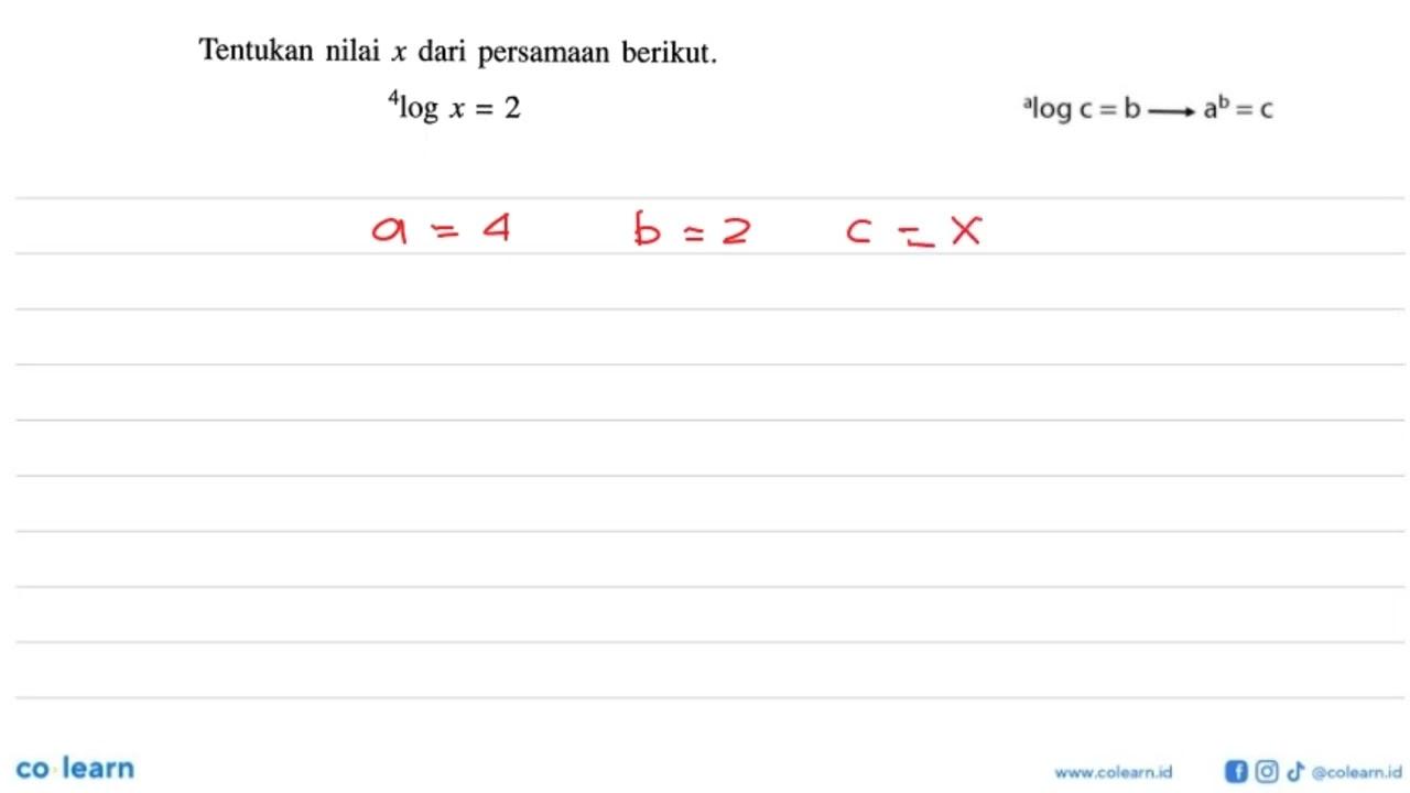 Tentukan nilai x dari persamaan berikut. 4log x=2