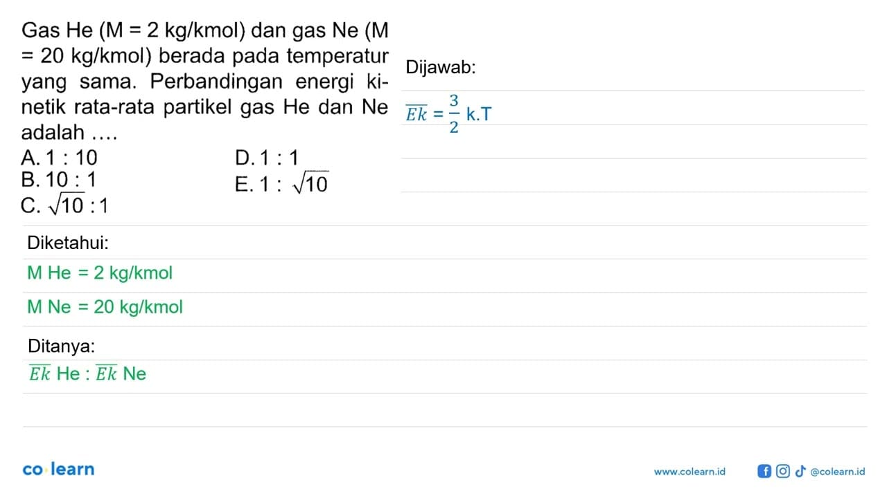 Gas He (M = 2 kg/kmol) dan gas Ne (M =20 kg/kmol ) berada