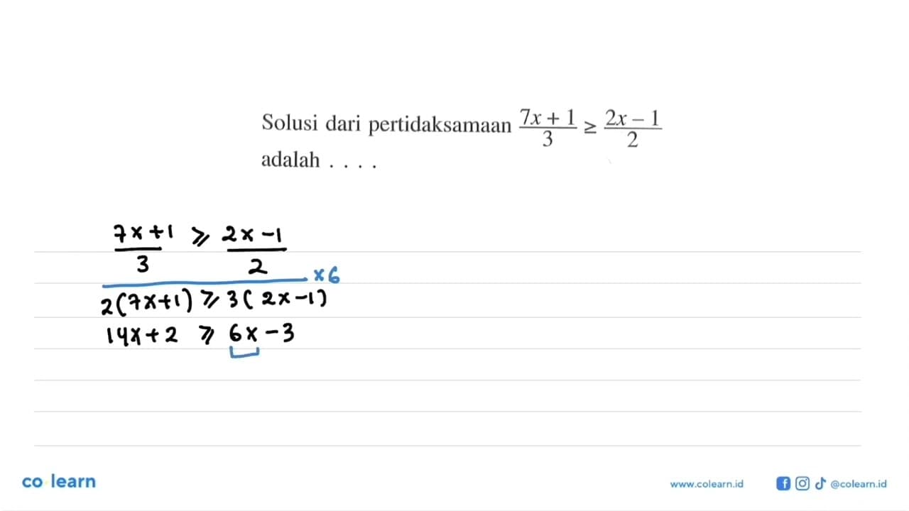 Solusi dari pertidaksamaan (7x+1)/3>=(2x-1)/2 adalah ....