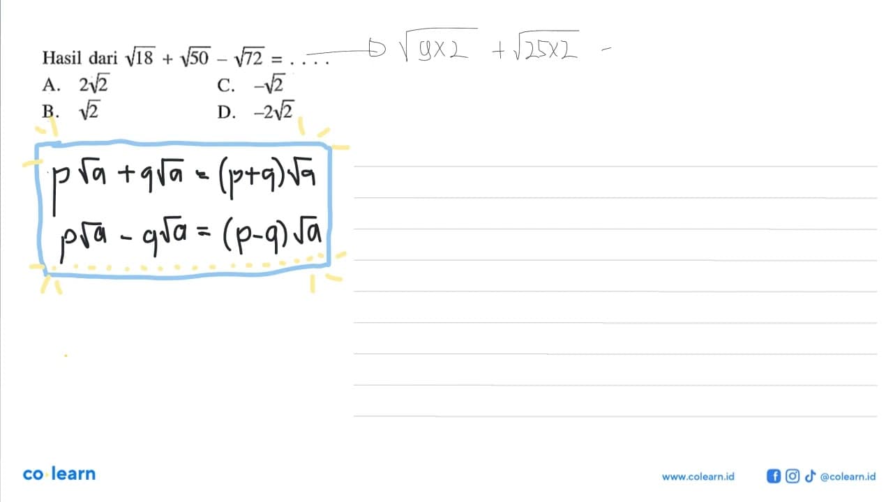 Hasil dari akar(18) + akar(50) - akar(72) = ... A. 2