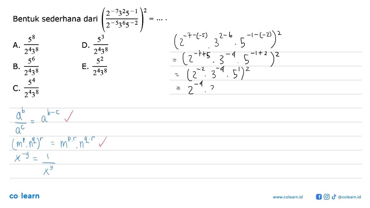 Bentuk sederhana dari ((2^-7 3^2 5^-1)/(2^-5 3^6 5^-2))^2 =