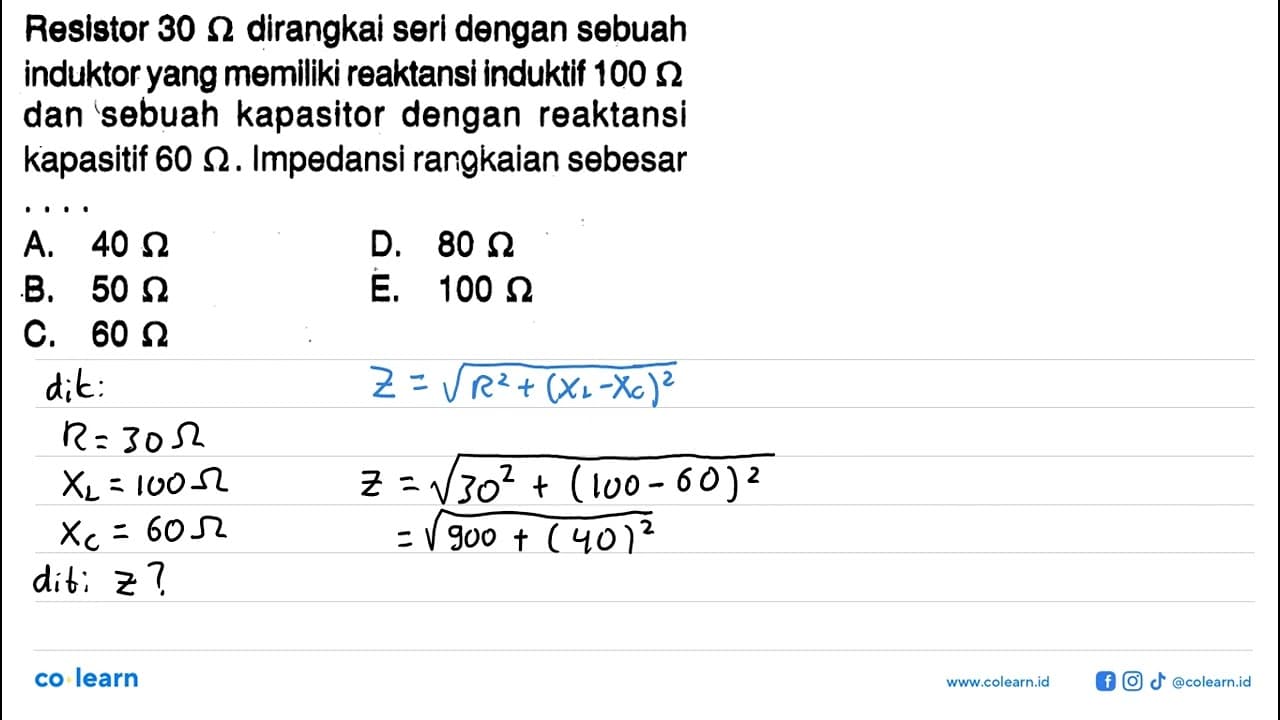 Resistor 30 Ohm dirangkai seri dengan sebuah induktor yang