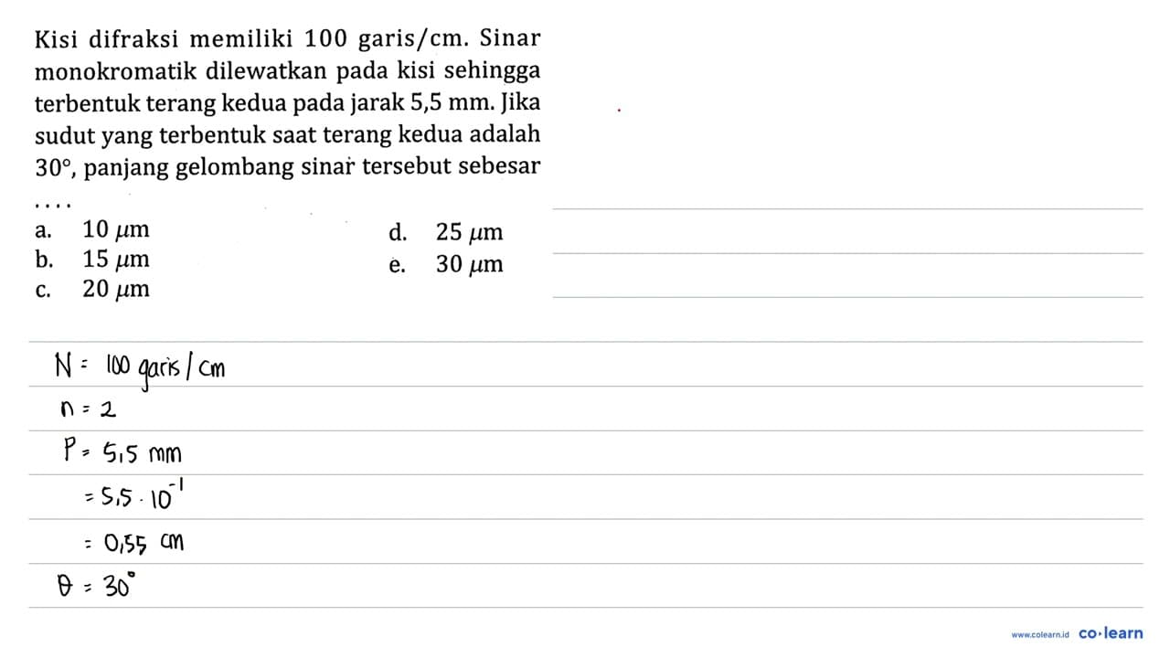 Kisi difraksi memiliki 100 garis / cm. Sinar monokromatik